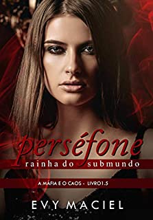 PERSÉFONE: Rainha Do Submundo: (A Máfia & o Caos - Livro 1.5)