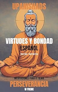 Perseverancia - Según los Upanishads - Meditaciones para el alma - Virtudes y Bondad (Español - Upanishads Livro 7)