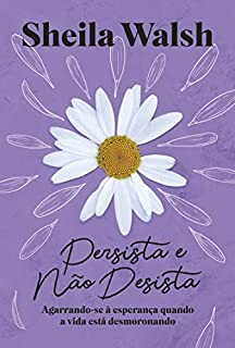 Livro Persista e não desista: Agarrando-se à esperança quando a vida está desmoronando