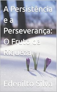 Livro A Persistência e a Perseverança: O Fruto da Riqueza