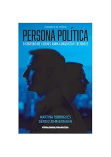 Persona Política: O Segredo dos Líderes para conquistar eleitores (Caminhos da Vitória Livro 3)