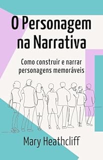 Livro O Personagem na Narrativa: Como construir e narrar personagens memoráveis