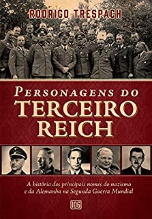 Personagens do Terceiro Reich: A história dos principais nomes do nazismo e da Alemanha na Segunda Guerra Mundial