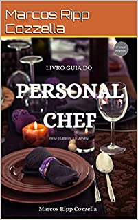 Livro Personal Chef - O Livro Guia (Coleção Ripp Cozzella - Livros Gastronômicos para o Profissional e o Amante da Culinária bem feita 10)