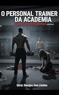 Livro O Personal Trainer da Academia: Conto Erótico (Explícito) (Série: Desejos Sem Limites)
