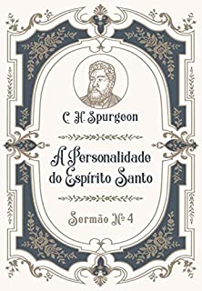 A Personalidade do Espírito Santo: Sermão Nº4 (Os Sermões de C.H. Spurgeon)