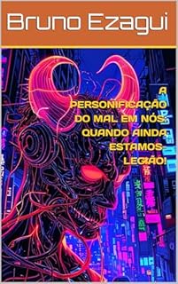 Livro A PERSONIFICAÇÃO DO MAL EM NÓS: QUANDO AINDA ESTAMOS-LEGIÃO!
