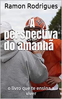 Livro A perspectiva do amanhã: o livro que te ensina a viver