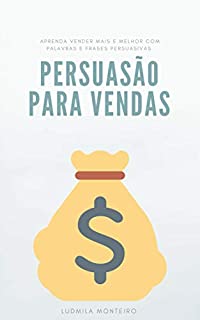Livro Persuasão para Vendas: Aprenda Vender Mais e Melhor com Palavras e Frases Persuasivas