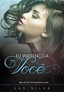 Eu Pertenço a Você: Spin-off do livro Aconteceu Você