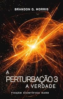 A Perturbação 3: A Verdade: Ficção Científica Hard