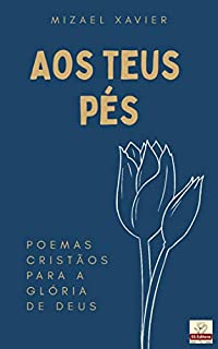 Livro AOS TEUS PÉS: Poemas cristãos para a glória de Deus!