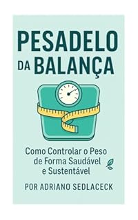 Livro PESADELO DA BALANÇA : Como Controlar o Peso de Forma Saudável e Sustentável