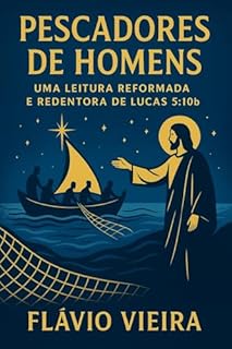 Livro Pescadores de Homens: Uma Leitura Reformada e Redentora de Lucas 5:10b
