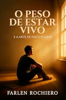 Livro O PESO DE ESTAR VIVO E A ARTE DE NÃO DESABAR
