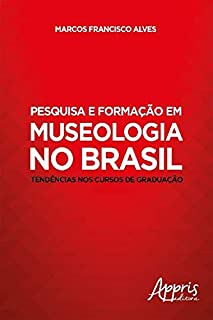 Pesquisa e Formação em Museologia no Brasil: Tendências nos Cursos de Graduação