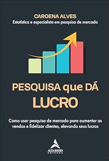 Pesquisa que dá Lucro: como usar pesquisa de mercado para aumentar as vendas e fidelizar clientes, elevando seus lucros
