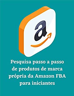 Livro Pesquisa passo a passo de produtos de marca própria da Amazon FBA para iniciantes
