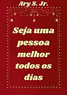 Seja uma pessoa melhor todos os dias: Fazer o bem, colocar-se no lugar do outro, respeitar as diferenças, oferecer ajuda a quem precisa, ser solidário e cultivar o amor ao próximo.