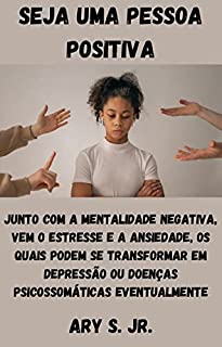 Livro Seja uma pessoa positiva: A negatividade faz com que as pessoas levem vidas insatisfatórias e desinteressantes.