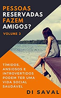 Livro Pessoas Reservadas Fazem Amigos?: Tímidos, Ansiosos e Introvertidos podem ter uma vida social saudável ("Habilidades Socias" Livro 3)