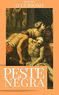 Peste Negra: Curiosidades e Fatos Sobre a Maior Epidemia da História