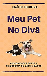 Livro MEU PET NO DIVÃ: Curiosidades Sobre a Psicologia de Cães e Gatos