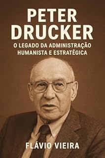 Livro Peter Drucker: O Legado da Administração Humanista e Estratégica