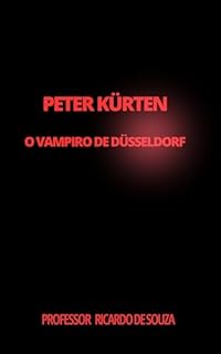 Livro Peter Kürten : O Vampiro de Düsseldorf: O Vampiro de Düsseldorf