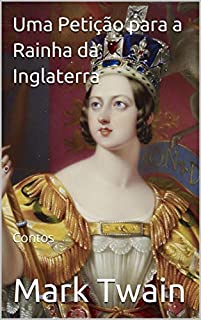 Uma Petição para a Rainha da Inglaterra: Contos