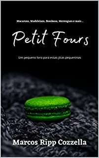 Livro Petits Fours - Um Pequeno Livro para pequenas Jóias (Coleção Ripp Cozzella - Livros Gastronômicos para o Profissional e o Amante da Culinária bem feita)