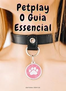 Livro Petplay - O Guia Essencial: Um Manual para Iniciantes e Curiosos (Biblioteca do Erotismo Moderno)