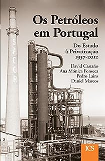 Livro Os Petróleos em Portugal: Do Estado à Privatização 1937-2012