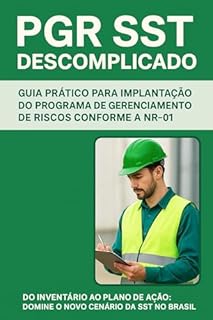 Livro PGR SST Descomplicado: Guia Prático para Implantação do Programa de Gerenciamento de Riscos: Do inventário ao plano de ação: transforme teoria em prática e lidere a nova era da Segura do Trabalho