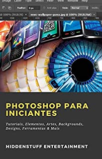Livro Photoshop para Iniciantes: Tutoriais, Elementos, Artes, Backgrounds, Designs, Ferramentas & Mais