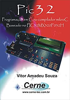 PIC32 – Uma Nova Tecnologia    Com base no modelo PIC32MX320F032H  Programado em C pelo Compilador mikroC