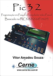 Livro PIC32 – Programado em PASCAL    Com base no modelo PIC32MX320F032H  Baseado no Compilador mikroPASCAL