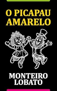 Livro O Picapau Amarelo (Texto Integral): Aventuras da turma do Sítio do Picapau Amarelo e do mundo de Monteiro Lobato