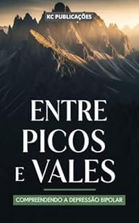 Livro Entre Picos e Vales: Compreendendo a Depressão Bipolar. (Depressão e Ansiedade Livro 5)