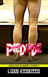 Livro Sem Piedade: Conto Erótico Gay (Ele Saiu do Armário Livro 5)