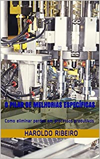 Livro O Pilar de Melhorias Específicas: Como eliminar perdas em processos produtivos (TPM Collection Livro 3)