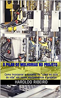 Livro O pilar de Melhorias no Projeto : Como incorporar o conceito do “custo do ciclo de vida” em novos equipamentos e projetos (TPM Collection Livro 6)