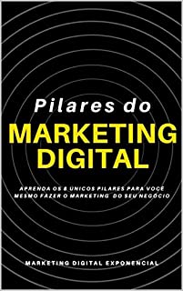 Pilares do Marketing do Digital: Aprenda os 8 únicos pilares para você mesmo fazer o marketing do seu negócio