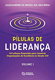 Livro Pílulas de Liderança: 10 Leituras Essenciais para Construir Organizações de Excelência no Século XXI - Volume 1