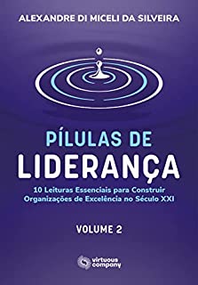 Pílulas de Liderança: 10 Leituras Essenciais para Construir Organizações de Excelência no Século XXI - Volume 2