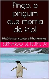 Livro Pingo, o pinguim que morria de frio!: Histórias para contar a filhos e netos