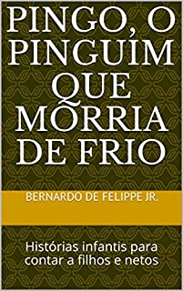 Livro Pingo, o pinguim que morria de frio: Histórias infantis para contar a filhos e netos