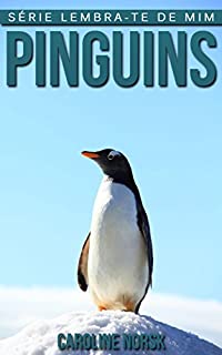 Livro Pinguins: Fotos Incríveis e Factos Divertidos sobre Pinguins para Crianças (Série Lembra-te de Mim)
