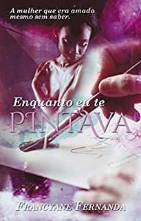 Livro Enquanto  Eu Te Pintava