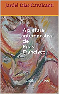 Livro A pintura intempestiva de Egas Francisco: Galileu Edições